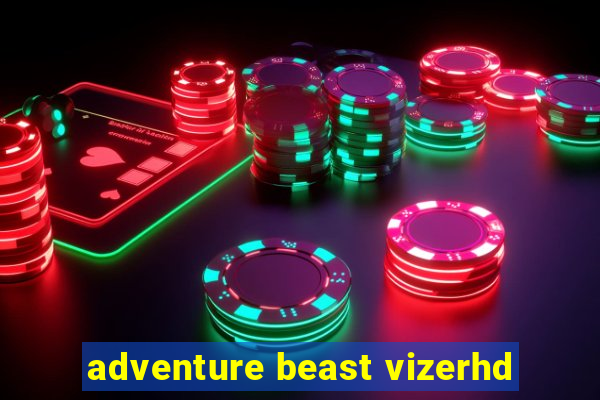 adventure beast vizerhd